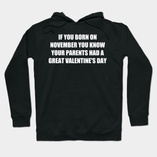 if you born on november up thats mean your parents had a great valentine Hoodie